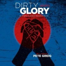 Dirty Glory: Go Where Your Best Prayers Take You
