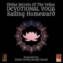 Divine Secrets Of The Vedas Devotional Yoga - Sailing Homeward