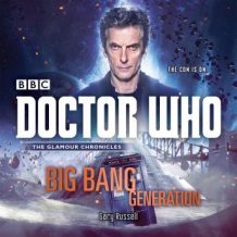 Doctor Who: Big Bang Generation: A 12th Doctor novel