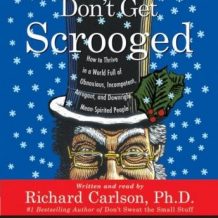 Don't Get Scrooged: How to Survive and Thrive in a World Ful