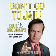 Don't Go to Jail!: Saul Goodman's Guide to Keeping the Cuffs Off