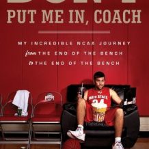 Don't Put Me In, Coach: My Incredible NCAA Journey from the End of the Bench to the End of the Bench