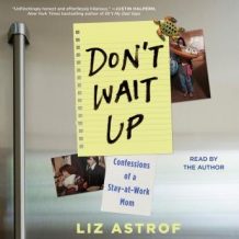 Don't Wait Up: Confessions of a Stay-at-Work Mom