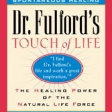 Dr. Fulford's Touch of Life: The Healing Power of the Natural Life Force