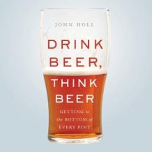 Drink Beer, Think Beer: Getting to the Bottom of Every Pint