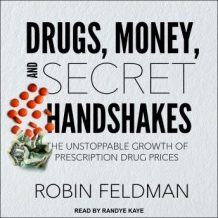 Drugs, Money, and Secret Handshakes: The Unstoppable Growth of Prescription Drug Prices