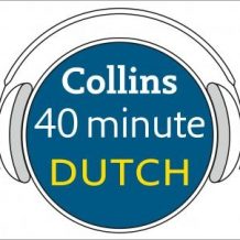 Dutch in 40 Minutes: Learn to speak Dutch in minutes with Collins