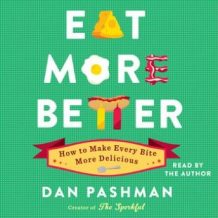 Eat More Better: How to Make Every Bite More Delicious