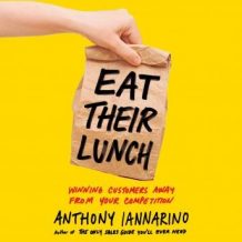 Eat Their Lunch: Winning Customers Away from Your Competition
