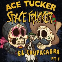 El Chupacabra - Part 1: An Ace Tucker Space Trucker Adventure