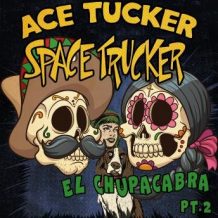 El Chupacabra - Part 2: An Ace Tucker Space Trucker Adventure