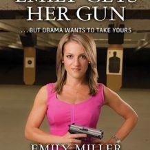 Emily Gets Her Gun: But Obama Wants to Take Yours