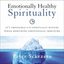 Emotionally Healthy Spirituality: It's Impossible to Be Spiritually Mature, While Remaining Emotionally Immature