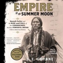 Empire of the Summer Moon: Quanah Parker and the Rise and Fall of the Comanches, the Most Powerful Indian Tribe in American History