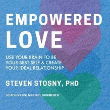 Empowered Love: Use Your Brain to Be Your Best Self and Create Your Ideal Relationship