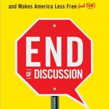 End of Discussion: How the Left's Outrage Industry Shuts Down Debate, Manipulates Voters, and Makes America Less Free (and Fun)