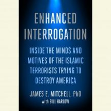 Enhanced Interrogation: Inside the Minds and Motives of the Islamic Terrorists Trying To Destroy America