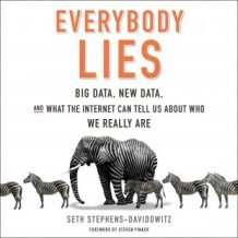 Everybody Lies: Big Data, New Data, and What the Internet Can Tell Us About Who We Really Are