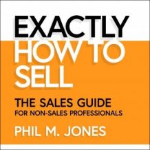 Exactly How to Sell: The Sales Guide for Non-Sales Professionals