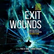 Exit Wounds: Nineteen Tales of Mystery from the Modern Masters of Crime