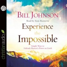 Experience the Impossible: Simple Ways to Unleash Heaven's Power on Earth