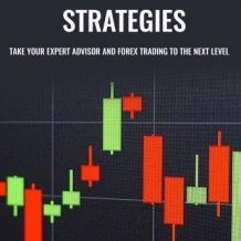 Expert Advisor and Forex Trading Strategies: Take Your Expert Advisor and Forex Trading To The Next Level