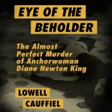 Eye of the Beholder: The Almost Perfect Murder of Anchorwoman Diane Newton King