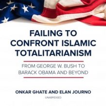 Failing to Confront Islamic Totalitarianism: From George W. Bush to Barack Obama and Beyond