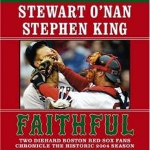 Faithful: Two Diehard Boston Red Sox Fans Chronicle the Historic 2004 Season