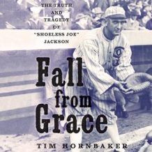 Fall from Grace: The Truth and Tragedy of Shoeless Joe Jackson