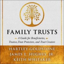 Family Trusts: A Guide for Beneficiaries, Trustees, Trust Protectors, and Trust Creators