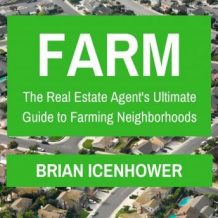 Farm: The Real Estate Agent's Ultimate Guide to Farming Neighborhoods