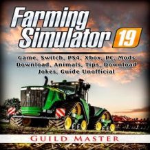 Farming Simulator 19 Game, Switch, PS4, Xbox, PC, Mods, Download, Animals, Tips, Download, Jokes, Guide Unofficial