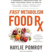 Fast Metabolism Food Rx: 7 Powerful Prescriptions to Feed Your Body Back to Health