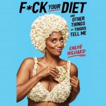 F*ck Your Diet: And Other Things My Thighs Tell Me