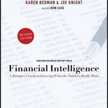 Financial Intelligence: A Manager's Guide to Knowing What the Numbers Really Mean