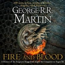 Fire and Blood: 300 Years Before A Game of Thrones (A Targaryen History)