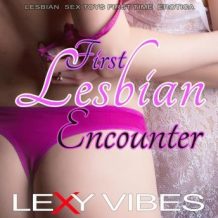 First Lesbian Encounter: Lesbian Sex Toys First Time Erotica