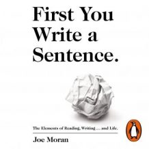 First You Write a Sentence.: The Elements of Reading, Writing ... and Life.