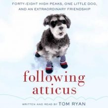 Following Atticus: Forty-Eight High Peaks, One Little Dog, and an Extraordinary Friendship