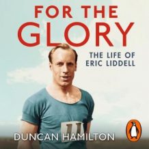 For the Glory: The Life of Eric Liddell