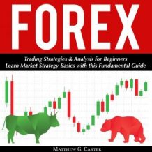 Forex: Trading Strategies & Analysis for Beginners; Learn Market Strategy Basics with this Fundamental Guide