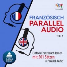 Franzsisch Parallel Audio - Einfach Franzsisch lernen mit 501 Stzen in Parallel Audio - Teil 1