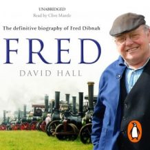 Fred: The Definitive Biography Of Fred Dibnah