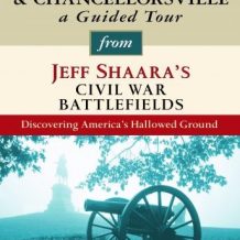 Fredericksburg and Chancellorsville: A Guided Tour from Jeff Shaara's Civil War Battlefields: What happened, why it matters, and what to see