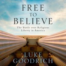 Free to Believe: The Battle Over Religious Liberty in America