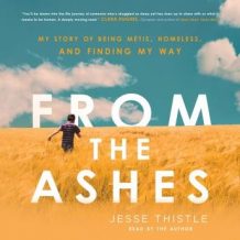 From the Ashes: My Story of Being Mtis, Homeless, and Finding My Way