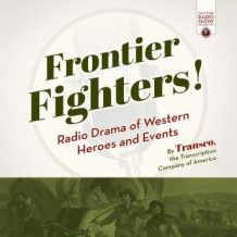 Frontier Fighters!: Radio Drama of Western Heroes and Events
