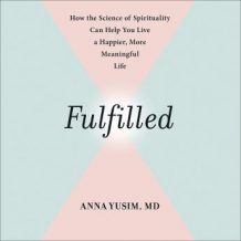 Fulfilled: How the Science of Spirituality Can Help You Live a Happier, More Meaningful Life