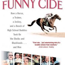 Funny Cide: How a Horse, a Trainer, a Jockey, and a Bunch of High School Buddies Took on the Shieks and Bluebloods...and Won